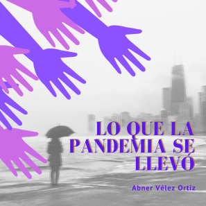 Abner Velez Ortiz lo que la pandemia se llevó