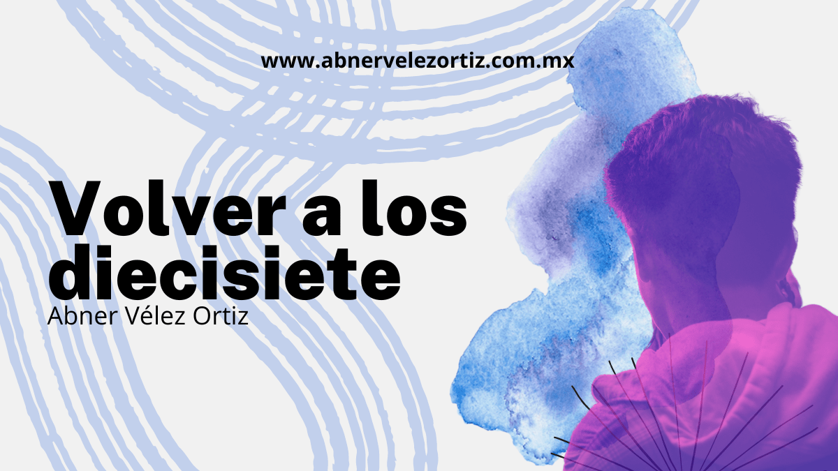 Volver a los&nbsp;diecisiete